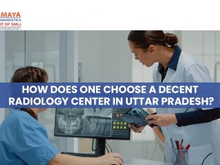 How Does One Choose A Decent Radiology Center in Uttar Pradesh