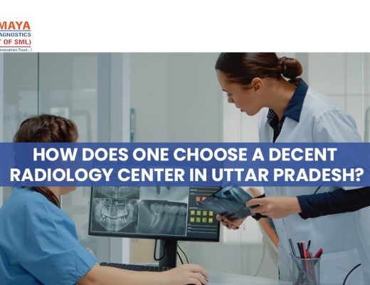 How Does One Choose A Decent Radiology Center in Uttar Pradesh