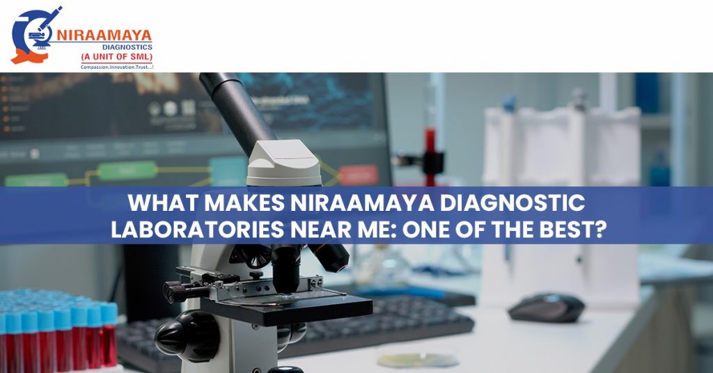 What makes Niraamaya Diagnostic Laboratories near me One of the best