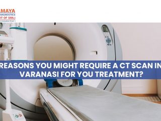 Reasons You Might Require A CT Scan in Varanasi for You Treatment