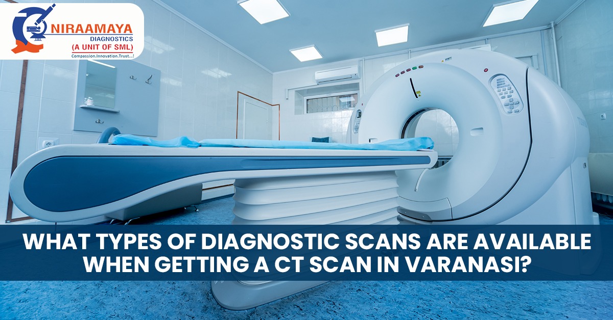 What types of Diagnostic Scans are Available when getting a CT Scan in Varanasi?