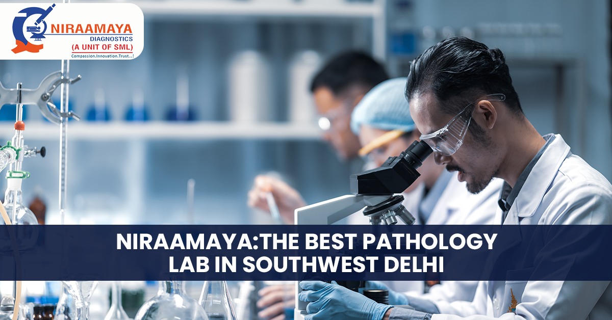 Niraamaya: The Best Pathology Lab in Southwest Delhi
