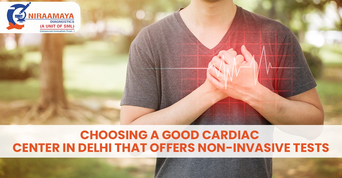 Choosing a Good Cardiac Center in Delhi that Offers Non-Invasive Tests
