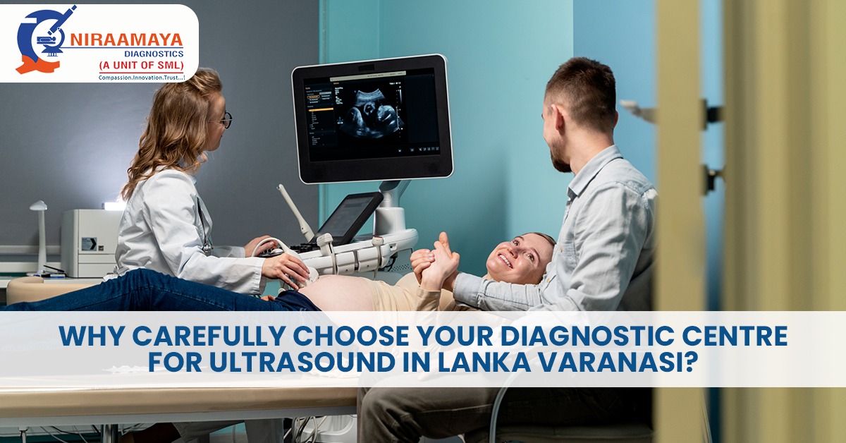 Why Carefully Choose your Diagnostic Centre for Ultrasound in Lanka Varanasi?
