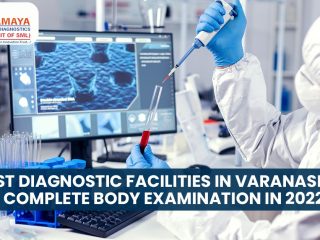 Finest Diagnostic Facilities In Varanasi For A Complete Body Examination In 2022?