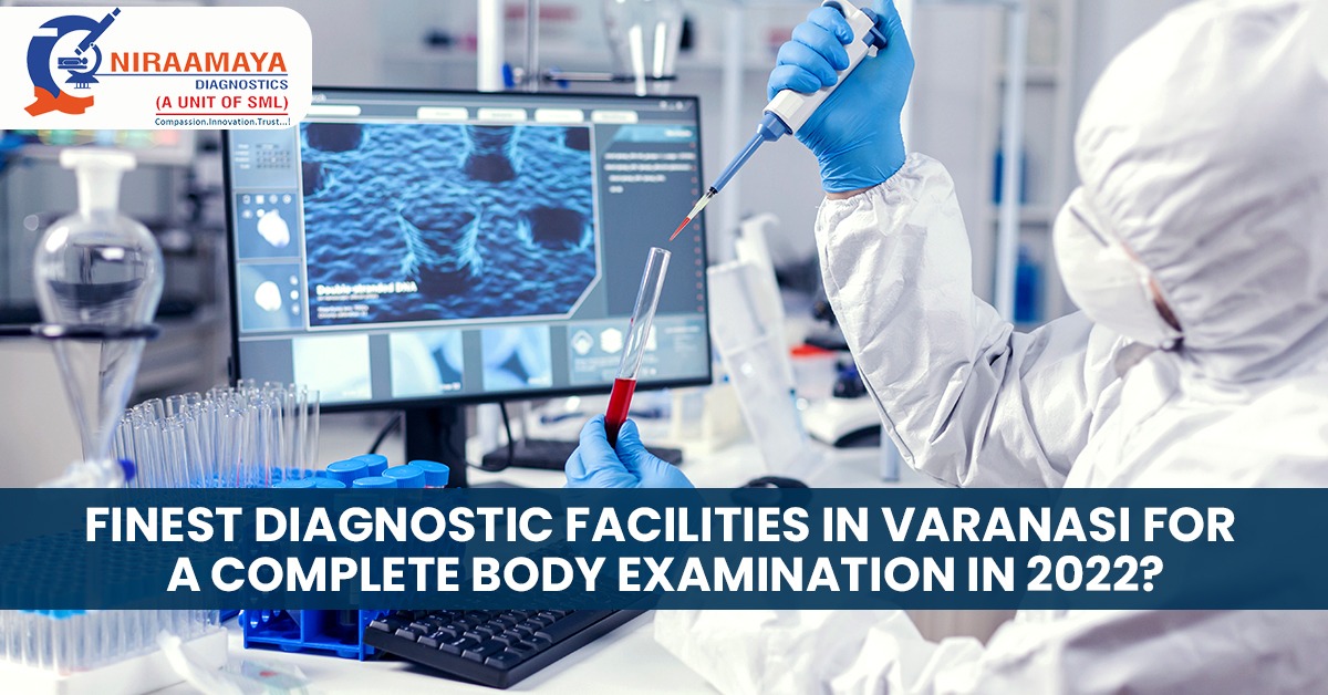 Finest Diagnostic Facilities In Varanasi For A Complete Body Examination In 2022?