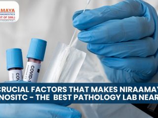 2 Crucial Factors That Makes Niraamaya Dignositc - The Best Pathology Lab Near Me